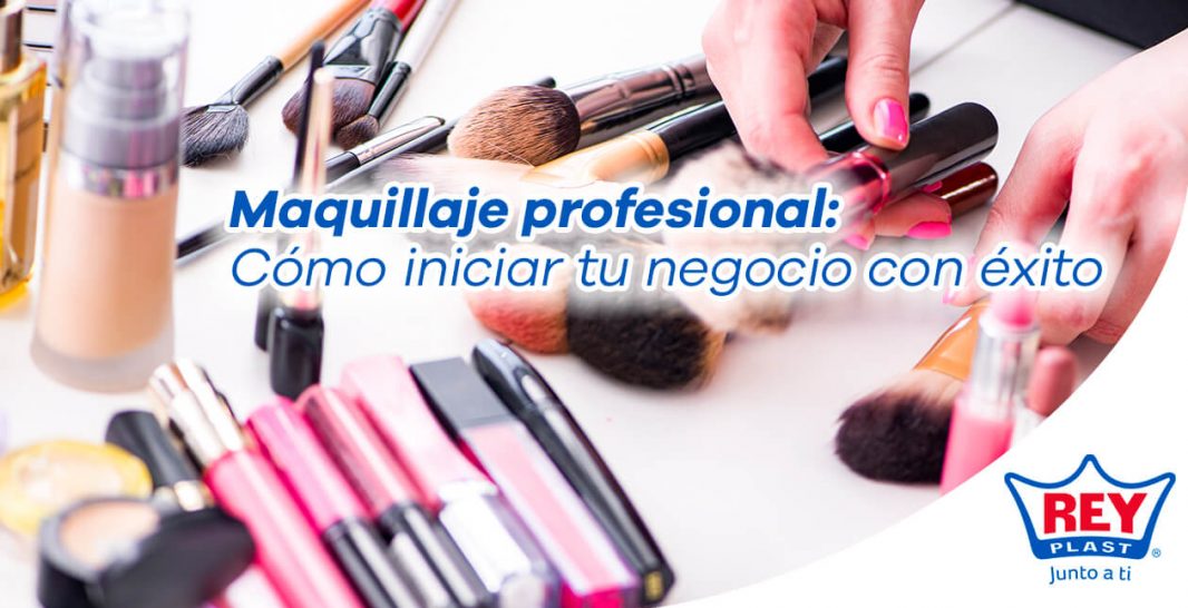Maquillaje profesional: cómo iniciar tu negocio con éxito - REYPLAST